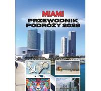 MIAMI PRZEWODNIK PODRÓŻY 2026: Słońce, Rytm I Sekrety Magicznego Miasta