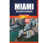 Miami Reiseführer 2026: Ihr ultimatives Handbuch, um Floridas Küstenkultur, historische Bezirke, Strände, lokale Küche, Nachtleben und Tagesausflüge zu erkunden