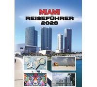 MIAMI REISEFÜHRER 2026: Sonne, Rhythmus Und Geheimnisse Der Magischen Stadt