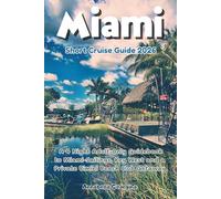 Miami Short Cruise Guide 2026: A 4 Night Adult-Only Guidebook to Miami-Sailings, Key West and a Private Bimini Beach Club Getaway