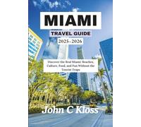 MIAMI TRAVEL GUIDE 2025-2026: Discover the Real Miami: Beaches, Culture, Food, and Fun Without the Tourist Traps