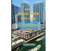 MIAMI TRAVEL GUIDE 2025-2026: Explore Beaches, Nightlife, Art Deco, Food And Hidden Gems for the Ultimate Florida Vacation