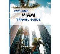 MIAMI TRAVEL GUIDE 2025-2026: Explore Palm-Fringed Beaches, Discover Art-Filled Neighborhoods, Unlock Local Secrets and Crafted Itineraries