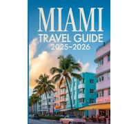 Miami Travel Guide 2025-2026: Local Tips, Beaches, Nightlife, and Must-See Attractions