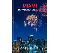 MIAMI TRAVEL GUIDE 2025: Exploring Natural Wonders, Adventures and Activities