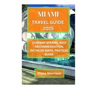 MIAMI TRAVEL GUIDE 2025: Your Comprehensive Resource for Sunshine, Sophistication, and the Finest Experiences in the Magic City