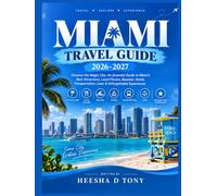 MIAMI TRAVEL GUIDE 2026-2027: Discover the Magic City: An Essential Guide to Miami’s Best Attractions, Local Flavors, Beaches, Hotels, Transportation, Laws & Unforgettable Experiences