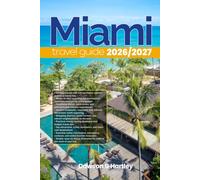 MIAMI TRAVEL GUIDE 2026/2027: The Only Guide You’ll Need for an unforgettable Trip: Local Recommendation, Hidden Gems, Insider Tips and Must-See Attractions
