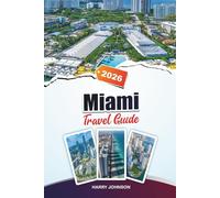 MIAMI TRAVEL GUIDE 2026: Discover Hidden Gems, Historic Landmarks, Travel Tips, and Unforgettable Vacation Experiences