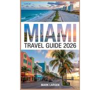 MIAMI TRAVEL GUIDE 2026: Explore Beaches, Culture, Nightlife, Food, and Hidden Local Treasures