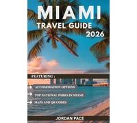 MIAMI TRAVEL GUIDE 2026: Featuring Expert Tips Top Tourist’s Sights And Essential Information For First-Time Visitors