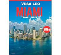 MIAMI TRAVEL GUIDE 2026 (FULL COLOR GUIDE): Miami: Where Golden Sunshine Meets Electric Swagger, Ocean Breezes, Neon Nights, and the Endless Pulse of Tropical Luxury