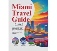 Miami Travel Guide 2026: Hotels, Transportation, Stadium Access, Local Food, Safety Tips, Budget Planning, and Cultural Experiences for Soccer Travelers