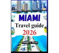 MIAMI TRAVEL GUIDE 2026: Uncover the top must see attractions, hidden gems, beaches and itineraries for your vacation