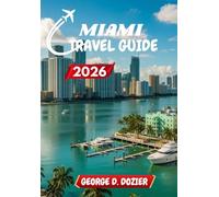 MIAMI TRAVEL GUIDE 2026: Your Complete Guide to Exploring Miami’s Beaches, Culture, and Hidden Gems