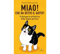 Miao! Che ha detto il gatto? Il dizionario definitivo della lingua gattese