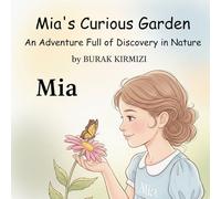 Mia's Curious Garden: An Adventure Full of Discovery in Nature