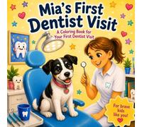 Mia's First Dentist Visit: A Coloring Book for Your First Dentist Visit