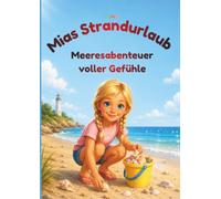Mias Strandurlaub - Meeresabenteuer voller Gefühle: Ein liebevolles Vorlese- und Mitmachbuch über Gefühle, Mut, Freundschaft und Selbstvertrauen mit kreativen Bastelanleitungen für Kinder ab 5 Jahren