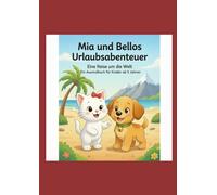 Mias und Bellos Urlabsabenteuer: Ein liebevolles Ausmalbuch mit Vorlesegeschichte für Kinder ab 5 Jahren - Eine kreative Reise um die Welt mit Katze Mia & Hund Bello