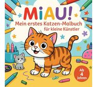 Miau! Mein erstes Katzen-Malbuch für kleine Künstler ab 4 Jahren: 50 zauberhafte Ausmalbilder! Süße Katzenbilder für Kinder