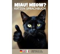 Miau Meow Katzen Sprachbuch | Wenn Katzen ein Buch schreiben würden: Ein humorvolles Übersetzungsbuch in drei Sprachen - das lustige Geschenk voller Miaus für Katzenliebhaber und Besitzer