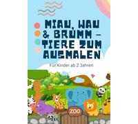 Miau, Wau & Brumm - Tiere zum Ausmalen: Malspaß für kleine Tierfreunde ab 2 Jahren
