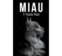 Miau: Y Nada Más - 200 Páginas Llenas de la Palabra "miau"
