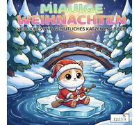 Miauige Weihnachten - Niedliches Und Gemütliches Katzen Malbuch: Winterliche Katzenmomente | Entspannendes Ausmalerlebnis für Groß und Klein