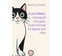 MIAUVERSO: crônicas de uma gata, duas humanas e o espaço que vibra: Nem todo universo precisa de estrelas. Alguns precisam só de uma gata.