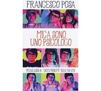 Mica sono uno psicologo. Piccola guida ai «grossi problemi» della tua vita