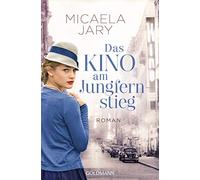 Micaela Jary Das Kino am Jungfernstieg: Roman (Die Kino-Saga, Band 1 (Tascabile)