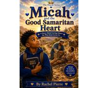 Micah and the Good Samaritan Heart: A Story About Compassion and Loving Others