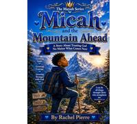 Micah and the Mountain Ahead: A story about courage, faith, and trusting God through life's challenges.