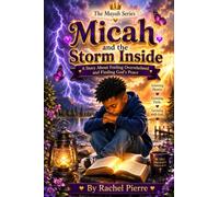 Micah and the Storm Inside: A Story About Feeling Overwhelmed and Finding God's Peace