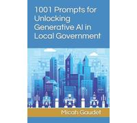 Micah Gaudet 1001 Prompts for Unlocking Generative AI in Local Gover (Tascabile)