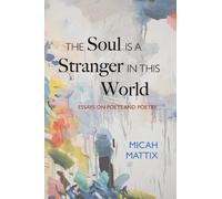 Micah Mattix The Soul Is a Stranger in This World (Tascabile)