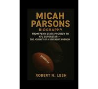 Micah Parsons Biography: From Penn State Prodigy to NFL Superstar - The Journey of a Defensive Phenom