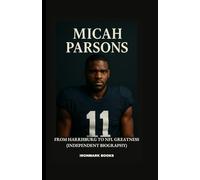 MICAH PARSONS: From Harrisburg to NFL Greatness (Independent Biography)