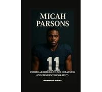 MICAH PARSONS: From Harrisburg to NFL Greatness (Independent Biography)