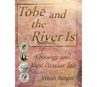 Micah Sanger Tobe and the River Is (Copertina rigida)