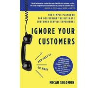 Micah Solomon Ignore Your Customers (and They'll Go Away) (Tascabile)