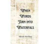 Micah Sterling When Words Turn into Waterfalls (Tascabile)