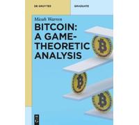 Micah Warren Bitcoin: A Game-Theoretic Analysis (Tascabile) De Gruyter Textbook