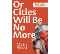 Micah Wood Or Cities Will Be No More (Tascabile)