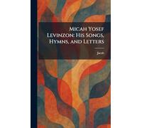 Micah Yosef Levinzon: His Songs, Hymns, and Letters