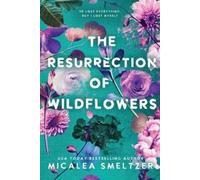 Micalea Smeltzer The Resurrection of Wildflowers (Tascabile) Wildflower Series