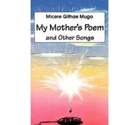 Micere Githae Mugo My Mother's Poem and Other Songs. Songs and Poems (Tascabile)