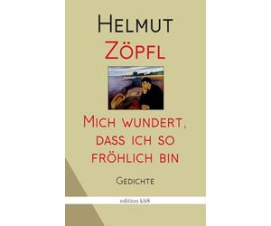Mich wundert, dass ich so fröhlich bin: Gedichte