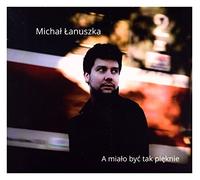 Michał Łanuszka - MichaĹ Ĺ anuszka: A miaĹ o być tak pięknie (digipack) [CD]
